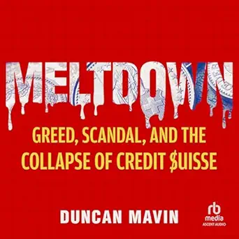 meltdown greed scandal and the collapse of credit suisse 1st edition duncan mavin ,charles armstrong ,ascent