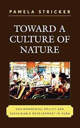 toward a culture of nature environmental policy and sustainable development in cuba 1st edition pamela