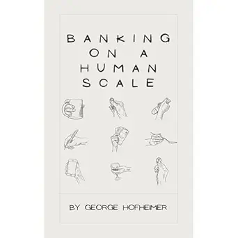 banking on a human scale 1st edition george hofheimer ,independently published ,virtual voice b0cy9cckt7