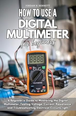 how to use a digital multimeter for beginners a beginners guide to mastering the digital multimeter testing