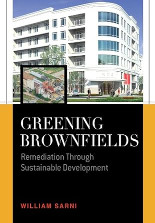 greening brownfields remediation through sustainable development 1st edition william sarni b0038a84v6,