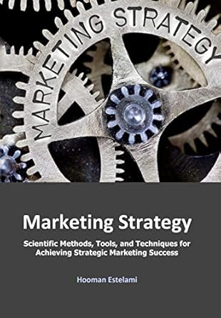 marketing strategy scientific methods tools and techniques for achieving strategic marketing success 1st