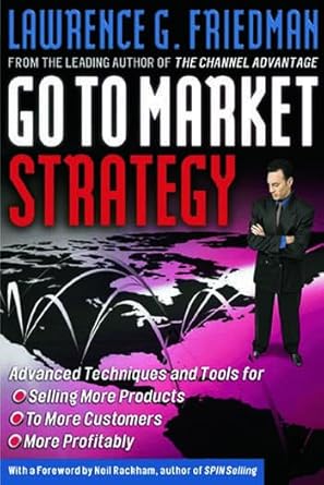 go to market strategy advanced techniques and tools for selling more products to more customers more