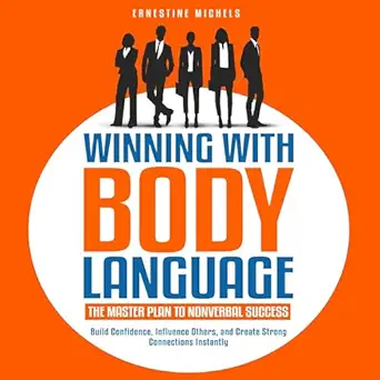 winning with body language the master plan to nonverbal success build confidence influence others and create