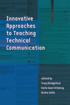 innovative approaches to teaching technical communication 1st edition tracy bridgeford ,karla saari kitalong