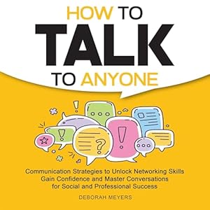how to talk to anyone communication strategies to unlock networking skills gain confidence and master