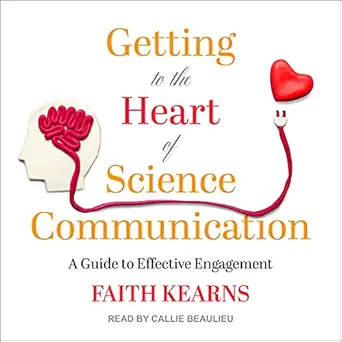 getting to the heart of science communication a guide to effective engagement 1st edition faith kearns