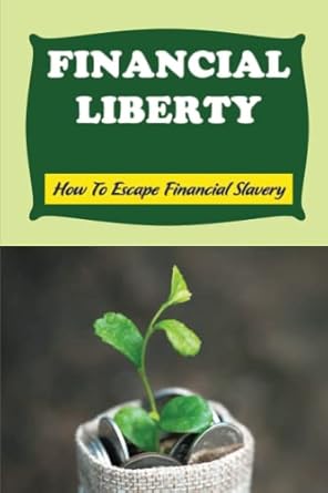 financial liberty how to escape financial slavery 1st edition etha frees b0bd2cqhtp, 979-8351375786