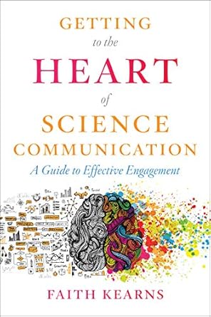getting to the heart of science communication a guide to effective engagement 1st edition faith kearns