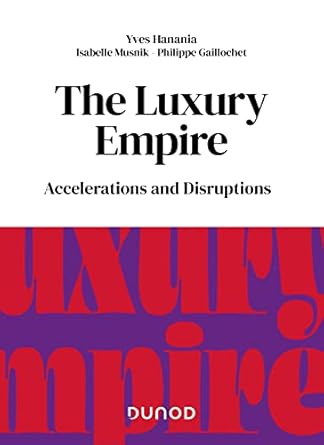 the luxury empire accelerations and disruptions 1st edition yves hanania ,isabelle musnik ,philippe