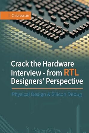 crack the hardware interview from rtl designers perspective physical design and silicon debug 1st edition