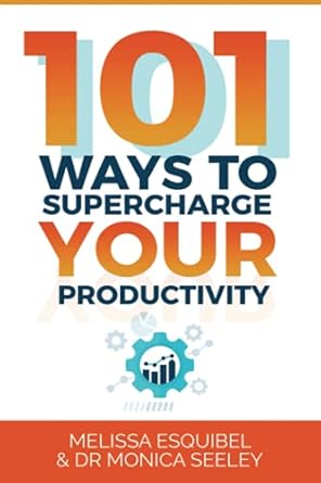 101 ways to supercharge your productivity 1st edition dr monica seeley ,melissa esquibel b0948ll2ql,