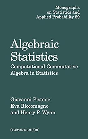 algebraic statistics computational commutative algebra in statistics 1st edition giovanni pistone ,eva