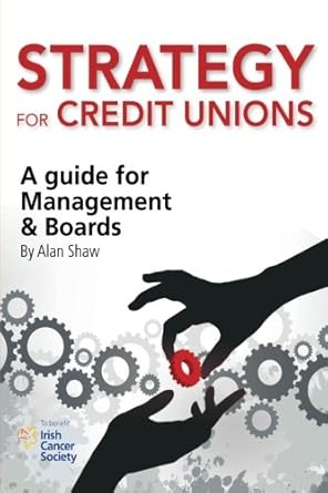 strategy for credit unions a guide for management and boards 1st edition alan t shaw 1540398048,