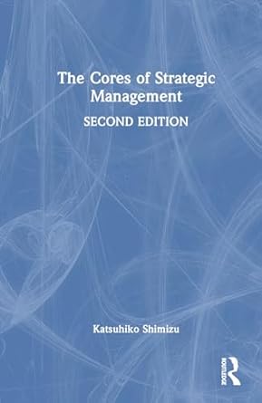 the cores of strategic management 2nd edition katsuhiko shimizu 1032814551, 978-1032814551