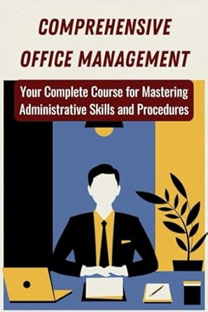 comprehensive office management your complete course for mastering administrative skills and procedures 1st