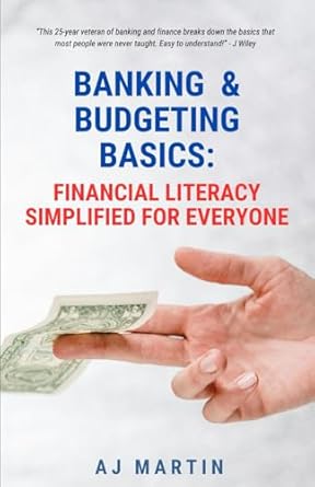 banking and budgeting basics financial literacy simplified for everyone 1st edition a j martin b0d7klbvxg,