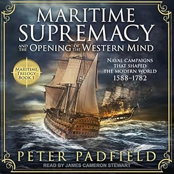 maritime supremacy and the opening of the western mind naval campaigns that shaped the modern world 1588 1782