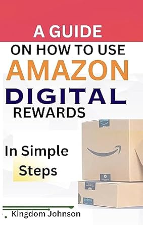 a guide on how to use amazon digital rewards in simple steps 1st edition kingdom johnson b0cfxt4tkd