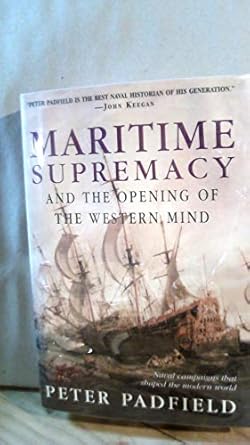 maritime supremacy and the opening of the western mind naval campaigns that shaped the modern world 1st