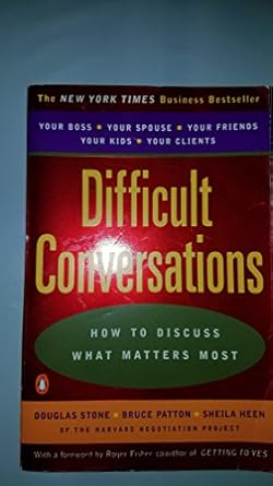 difficult conversations how to discuss what matters most 1st edition douglas stone ,bruce patton ,sheila heen
