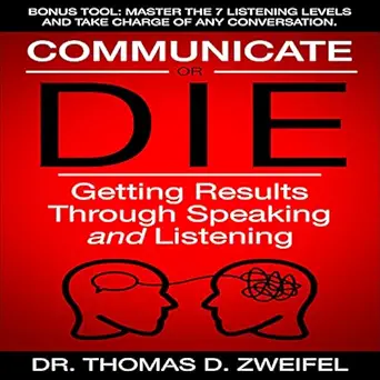 communicate or die getting results through speaking and listening global leader series book 1 1st edition