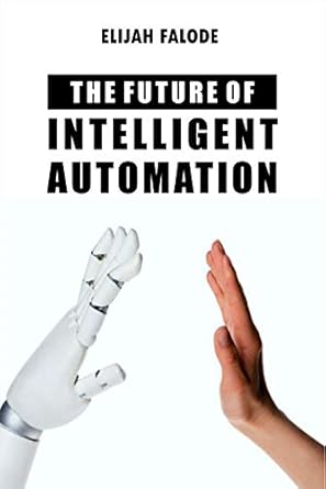 the future of intelligent automation how ai and robotic process automation can improve your business