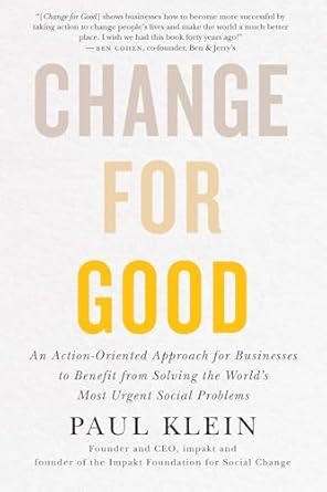 change for good an action oriented approach for businesses to benefit from solving the worlds most urgent