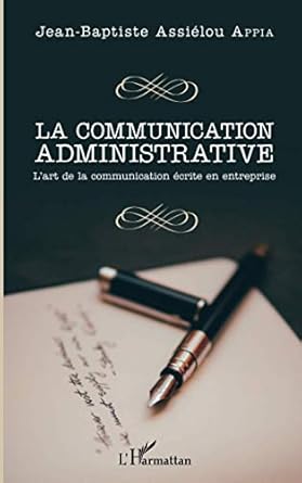 la communication administrative lart de la communication ecrite en entreprise 1st edition jean baptiste