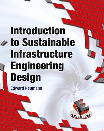 introduction to sustainable infrastructure engineering design 1st edition edward s neumann b00xigvfck,