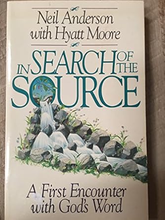 in search of the source a first encounter with gods word 1st edition neil anderson ,hyatt moore 0880704977,