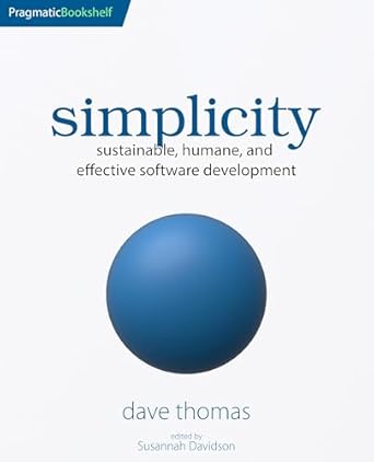 simplicity sustainable humane and effective software development 1st edition dave thomas b0f1sgrjrd,