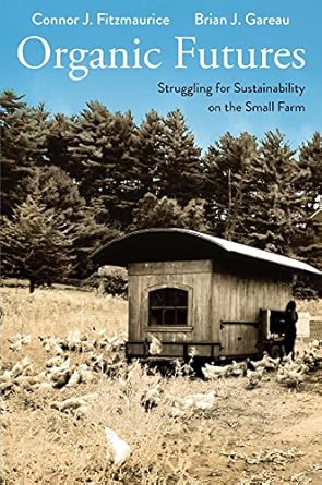 organic futures struggling for sustainability on the small farm 1st edition connor j fitzmaurice ,brian