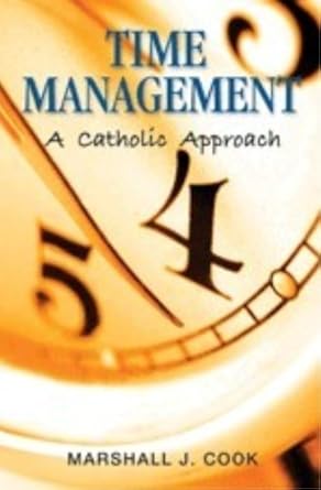 time management a catholic approach 1st edition marshall j cook 0819874302, 978-0819874306