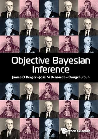 objective bayesian inference 1st edition james o berger ,jose m bernardo ,dongchu sun b001k6nu8m,
