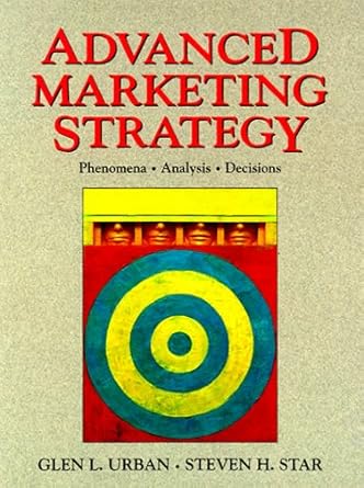 advanced marketing strategy phenomena analysis and decisions 1st edition glen l urban ,steven h star
