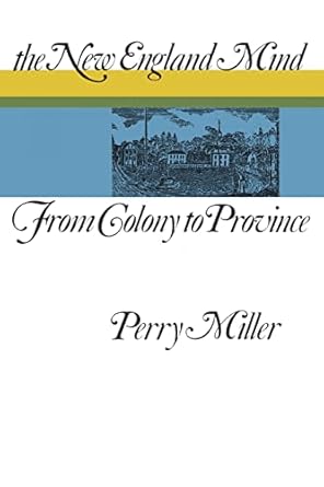 the new england mind from colony to province 1st edition perry miller 0674613015, 978-0674613010