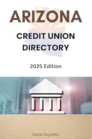 arizona credit union directory 2025th edition dana onyshko b0dzj7273y