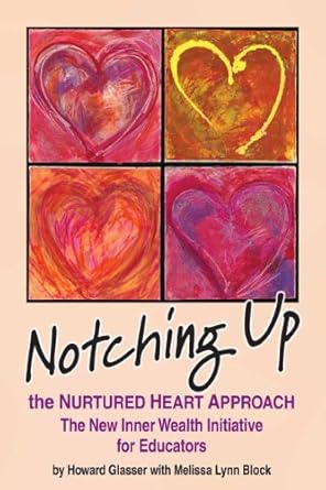 notching up the nurtured heart approach the new inner wealth initiative for educators 1st edition howard
