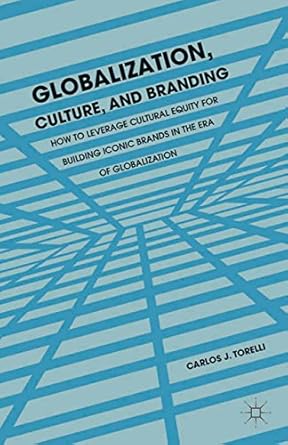 globalization culture and branding how to leverage cultural equity for building iconic brands in the era of