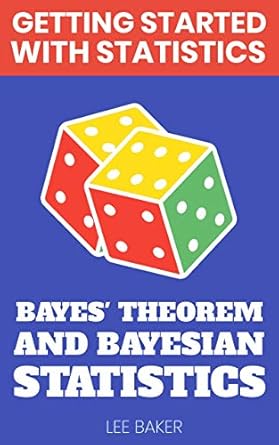 bayes theorem and bayesian statistics 1st edition lee baker b08pc8fflv