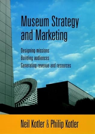 museum strategy and marketing designing missions building audiences generating revenue and resources 1st