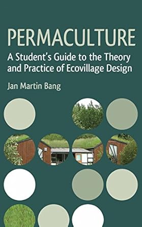 permaculture a students guide to the theory and practice of ecovillage design 1st edition jan martin bang