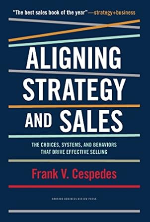 aligning strategy and sales the choices systems and behaviors that drive effective selling 1st edition frank