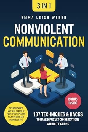nonviolent communication 3 in 1 137 techniques and hacks to have difficult conversations without fighting set