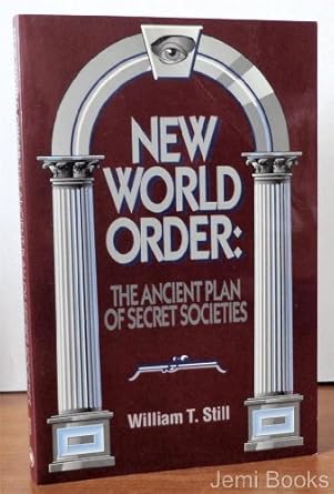 new world order the ancient plan of secret societies 0th edition william t still 0910311641, 978-0910311649