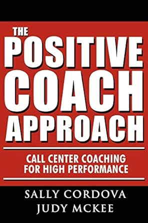 the positive coach approach call center coaching for high performance 1st edition sally cordova ,judy mckee