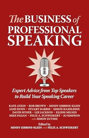 the business of professional speaking expert advice from top speakers to build your speaking career 1st