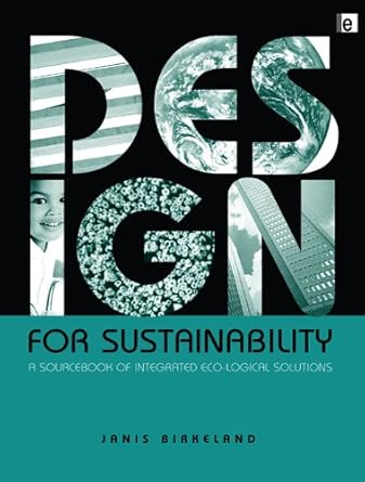 design for sustainability a sourcebook of integrated ecological solutions 1st edition janis birkeland