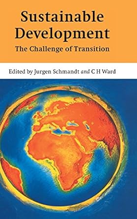 sustainable development the challenge of transition 1st edition jurgen schmandt ,c h ward ,marilu hastings